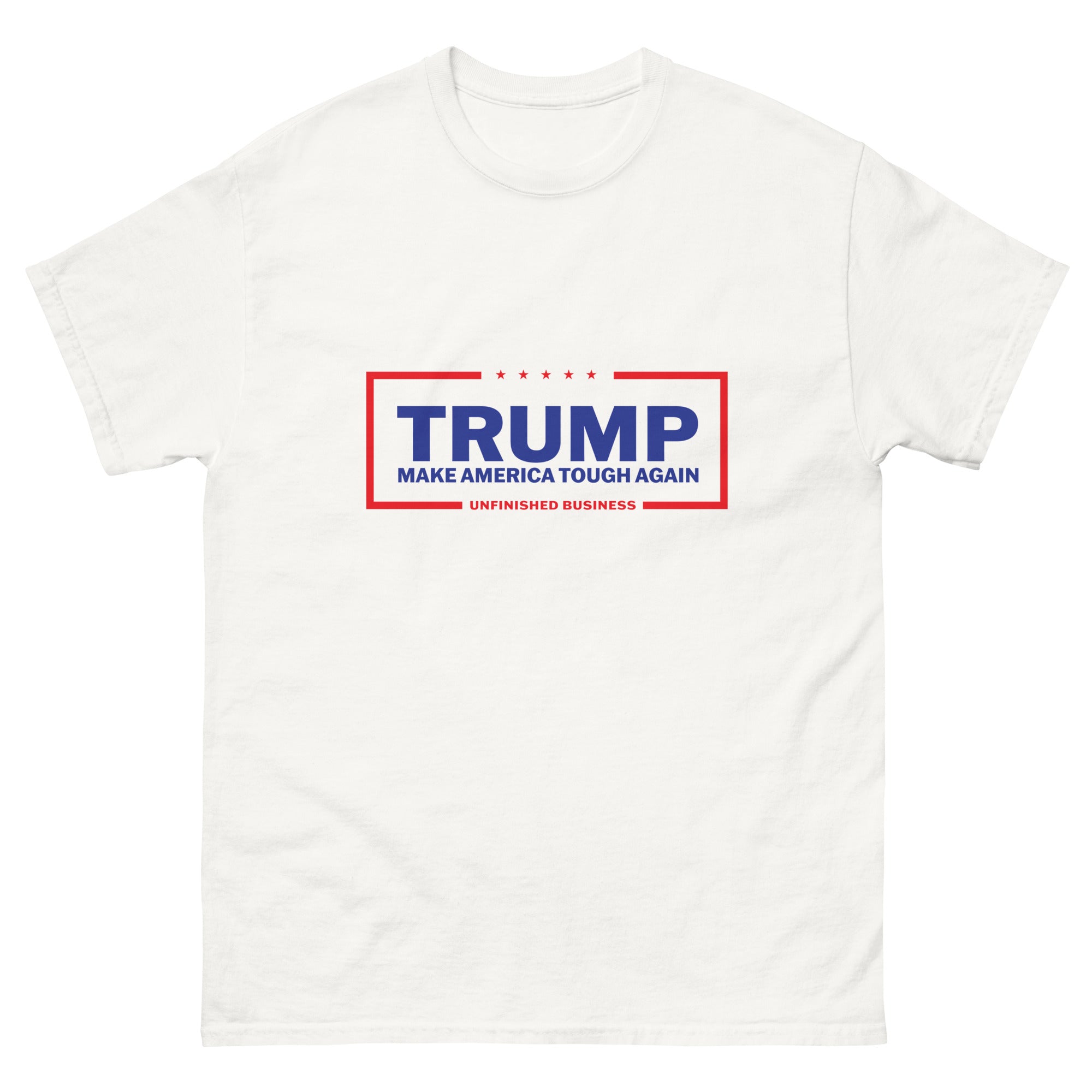 Trump Make America Tough Again Unfinished Business T Shirt