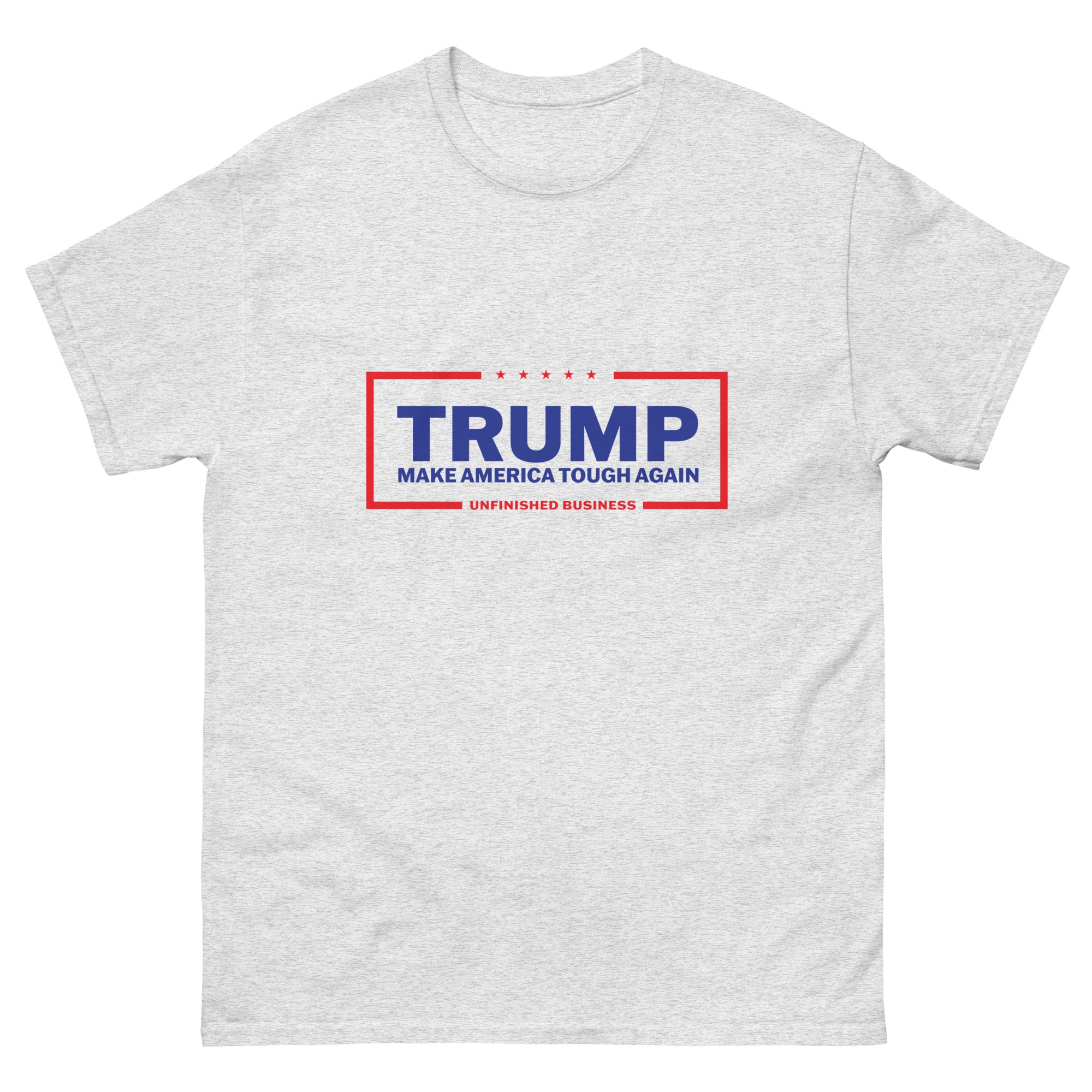 Trump Make America Tough Again Unfinished Business T Shirt